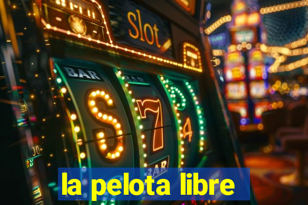 la pelota libre